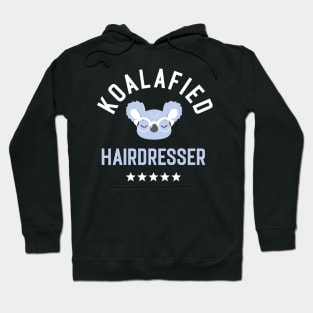 Koalafied Hairdresser - Funny Gift Idea for Hairdressers Hoodie